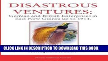 Best Seller Disastrous Ventures: German and British Enterprises in East New Guinea up to 1914 Free