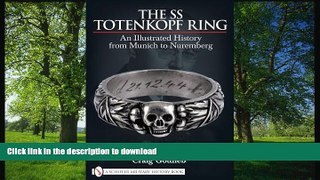 READ BOOK  The SS Totenkopf Ring: An Illustrated History from Munich to Nuremberg  BOOK ONLINE