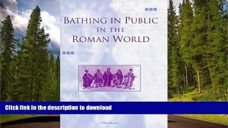 EBOOK ONLINE  Bathing in Public in the Roman World FULL ONLINE