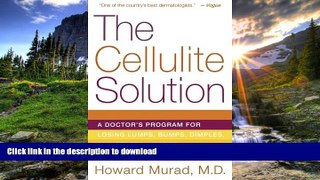 READ BOOK  The Cellulite Solution: A Doctor s Program for Losing Lumps, Bumps, Dimples, and