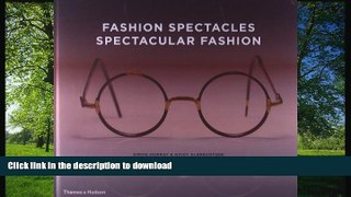 READ BOOK  Fashion Spectacles, Spectacular Fashion: Eyewear Styles and Shapes from Vintage to