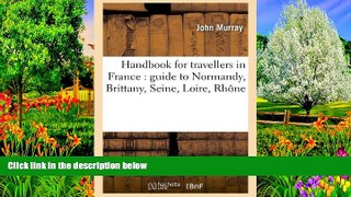 Big Deals  Handbook for Travellers in France: Guide to Normandy, Brittany, Seine, Loire, Rhone
