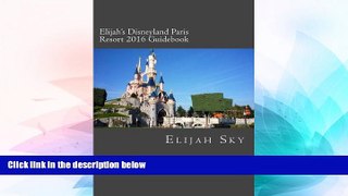 Ebook deals  Elijah s Disneyland Paris Resort 2016 Guidebook  Full Ebook