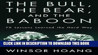 PDF The Bull, The Bear, and The Baboon: FX Lessons Learned the Hard Way Full Online