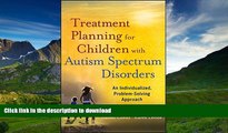 FAVORITE BOOK  Treatment Planning for Children with Autism Spectrum Disorders: An Individualized,