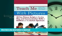FAVORITE BOOK  Teach Me With Pictures: 40 Fun Picture Scripts to Develop Play and Communication