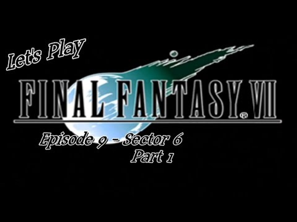 Let's Play Final Fantasy VII - Episode 9 - Sector 6 - Part 1