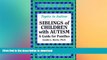 FAVORITE BOOK  Siblings of Children with Autism: A Guide for Families (Topics in Autism) by