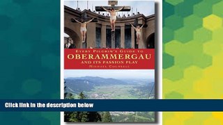 Must Have  Every Pilgrim s Guide to Oberammergau and Its Passion Play  Full Ebook