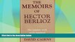 Buy NOW  The Memoirs of Hector Berlioz, Member of the French Institute, including his Travels in