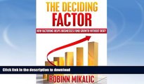 READ BOOK  THE DECIDING FACTOR: How Factoring Helps Businesses Fund Growth Without Debt! (The