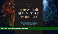 READ BOOK  How to Own the World: A Plain English Guide to Thinking Globally and Investing Wisely