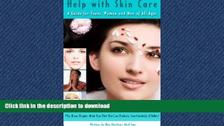 EBOOK ONLINE  Help With Skin Care: A Guide For Teens, Men and Women of All Ages FULL ONLINE