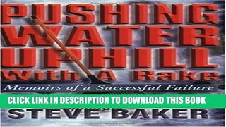 Ebook Pushing Water Uphill with a Rake: Memoirs of a Successful Failure Free Read