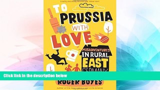 Must Have  To Prussia with Love: Misadventures in Rural East Germany  Buy Now
