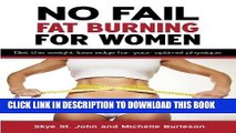 Read Now No Fail Fat Burning For Women: Get the weight loss edge for your optimal physique