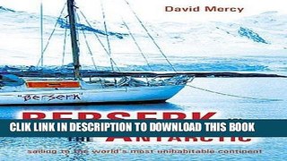 [PDF] Berserk in the Antarctic: Sailing to the World s Most Untameable Continent Full Online