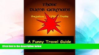Ebook deals  Those Dumb Germans: Prejudices And Other Truths - A Funny Travel Guide  Full Ebook