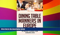 Ebook Best Deals  Dining Table Manners in Europe: A Short Guide for Americans  Buy Now