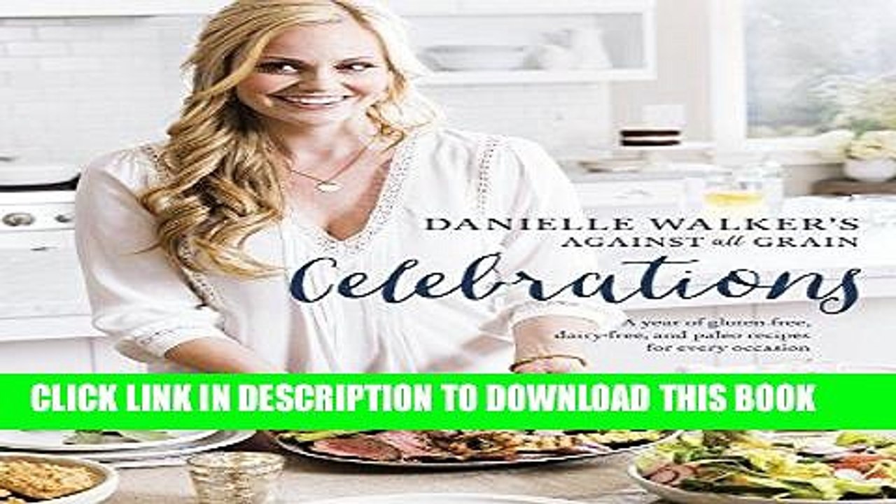 [PDF] Danielle Walker s Against All Grain Celebrations: A Year of Gluten-Free, Dairy-Free, and