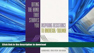 EBOOK ONLINE  Biting the Hand that Starves You: Inspiring Resistance to Anorexia/Bulimia (Norton