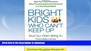 FAVORITE BOOK  Bright Kids Who Can t Keep Up: Help Your Child Overcome Slow Processing Speed and