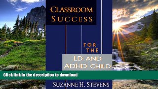 READ BOOK  Classroom Success for the LD and ADHD Child FULL ONLINE