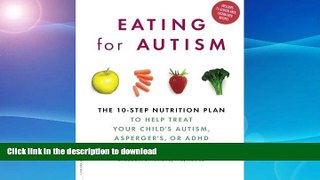 READ BOOK  Eating for Autism: The 10-Step Nutrition Plan to Help Treat Your Childâ€™s Autism,
