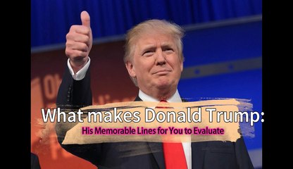 What Makes Donald Trump: His Memorable Lines for You to Evaluate