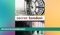 Must Have  Secret London: Exploring the Hidden City with Original Walks and Unusual Places to