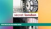 Must Have  Secret London: Exploring the Hidden City with Original Walks and Unusual Places to