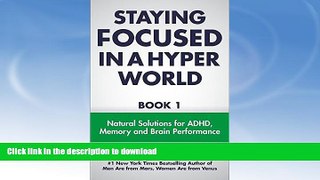 FAVORITE BOOK  Staying Focused In A Hyper World: Book 1; Natural Solutions For ADHD, Memory And