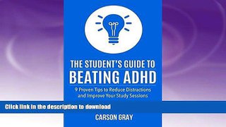 READ BOOK  ADHD Children: The Student s Guide to Beating ADHD: 9 Proven Tips to Reduce