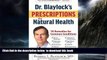 GET PDFbooks  Dr. Blaylock s Prescriptions for Natural Health: 70 Remedies for Common Conditions