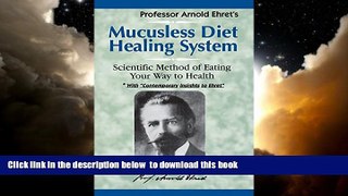 Best book  Mucusless Diet Healing System: Scientific Method of Eating Your Way to Health full online