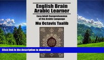 FAVORITE BOOK  English Brain Arabic Learner: Easy Adult Comprehension of the Arabic Language FULL