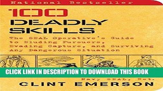 Read Now 100 Deadly Skills: The SEAL Operative s Guide to Eluding Pursuers, Evading Capture, and
