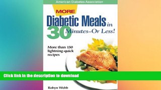 READ BOOK  More Diabetic Meals in 30 Minutes--Or Less! : More Than 150 Brand-New, Lightning-Quick
