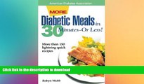 READ BOOK  More Diabetic Meals in 30 Minutes--Or Less! : More Than 150 Brand-New, Lightning-Quick