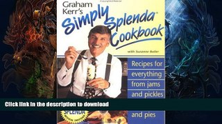 READ BOOK  Graham Kerr s Simply Splenda Cookbook: Recipes for Everything from Jam and Pickles to