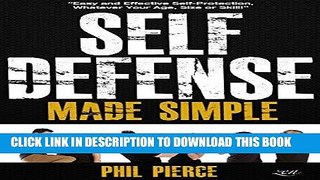 Read Now Self Defense Made Simple: Easy and Effective Self Protection Whatever Your Age, Size or