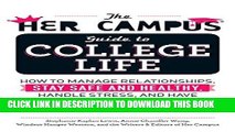 Read Now The Her Campus Guide to College Life: How to Manage Relationships, Stay Safe and Healthy,