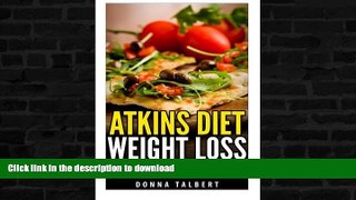 FAVORITE BOOK  Atkins Diet Weight Loss: An Effective Low Carb Atkins Diet Recipes for Weight Loss