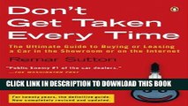 Read Now Don t Get Taken Every Time: The Ultimate Guide to Buying or Leasing a Car, in the