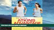 READ BOOK  The All-New Atkins Advantage: The 12-Week Low-Carb Program to Lose Weight, Achieve