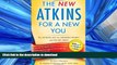 READ BOOK  New Atkins for a New You: The Ultimate Diet for Shedding Weight and Feeling Great.