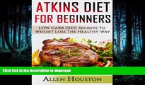 READ BOOK  Atkins Diet For Beginners: LOW CARB DIET: Secrets To Weight Loss The Healthy Way