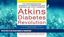FAVORITE BOOK  Atkins Diabetes Revolution: The Groundbreaking Approach to Preventing and