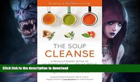 READ BOOK  THE SOUP CLEANSE: A Revolutionary Detox of Nourishing Soups and Healing Broths from