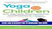 Read Now Yoga for Children: 200+ Yoga Poses, Breathing Exercises, and Meditations for Healthier,